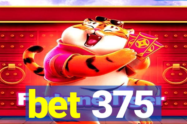 bet 375